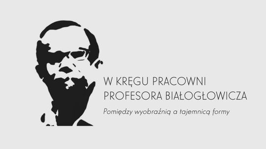 BWA online: W kręgu pracowni profesora Białogłowicza