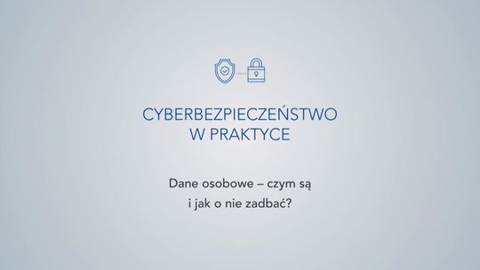 Cyberbezpieczeństwo w praktyce: Dane osobowe - czym są i jak o nie zadbać?