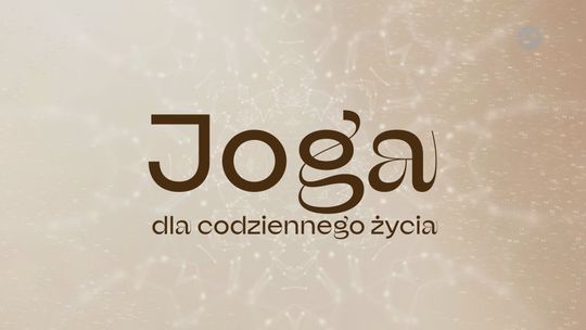 Joga dla codziennego życia odc. 10