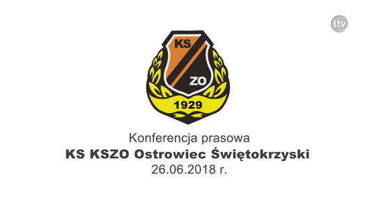 Konferencja prasowa KS KSZO Ostrowiec Świętokrzyski - 26.06.2018