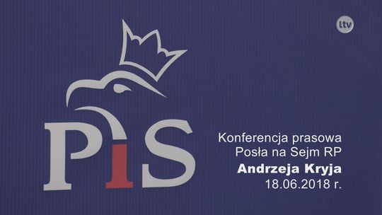Konferencja prasowa Posła na Sejm RP Andrzeja Kryja - 18.06.2018 r.