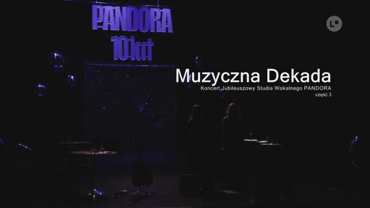 MUZYCZNA DEKADA. Koncert Jubileuszowy Studia Wokalnego PANDORA - część 3