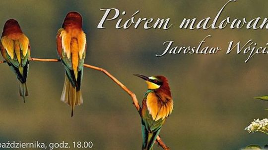 "Piórem malowane" Jarosława Wójcika