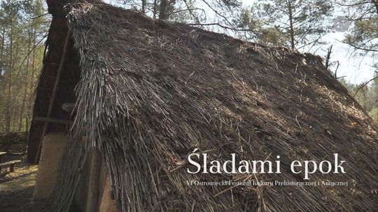 Śladami epok - VI Ostrowiecki Festiwal Kultury Prehistorycznej i Antycznej