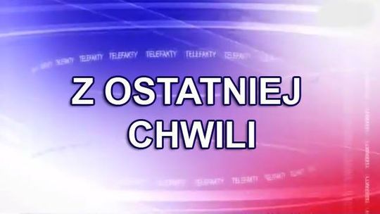 Z ostatniej chwili