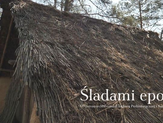 Śladami epok - VI Ostrowiecki Festiwal Kultury Prehistorycznej i Antycznej
