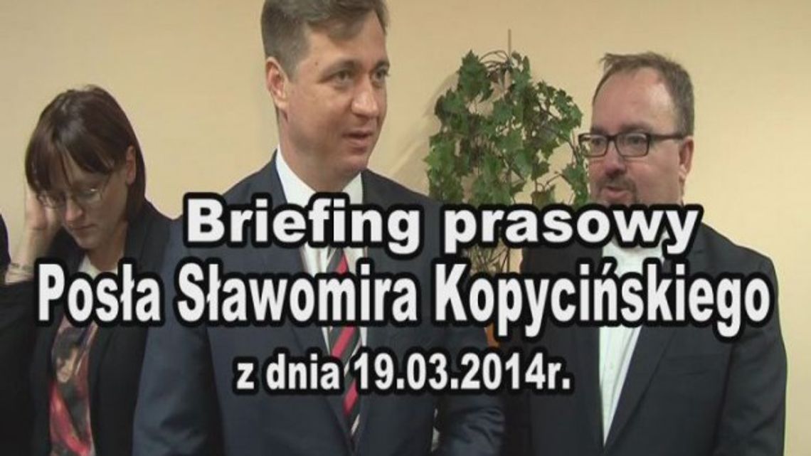 Briefing prasowy posła Sławomira Kopycińskiego 19.03.2014r.