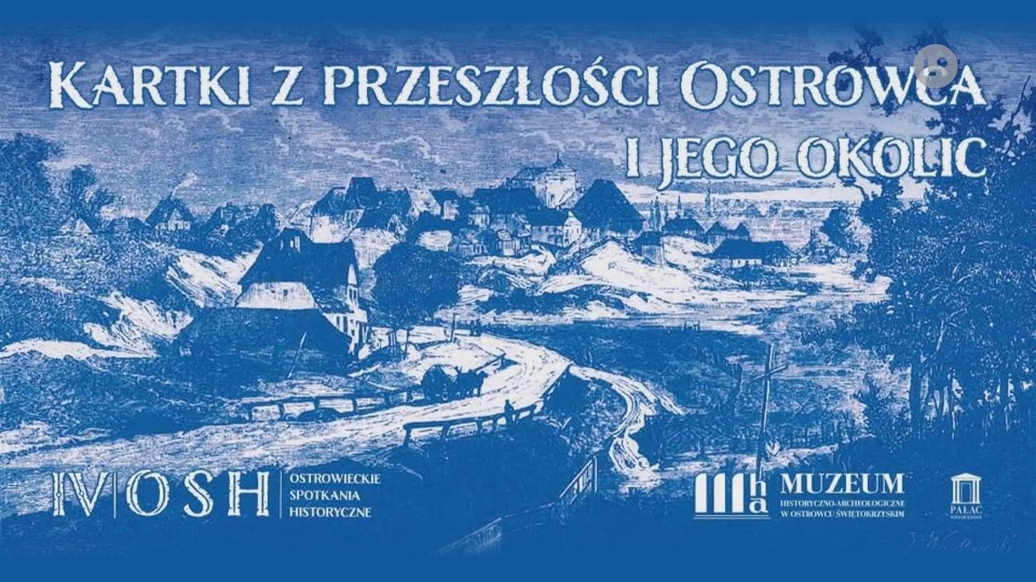 Kartki z przeszłości Ostrowca - Spotkania Historyczne w Muzeum Historyczno-Archeologicznym