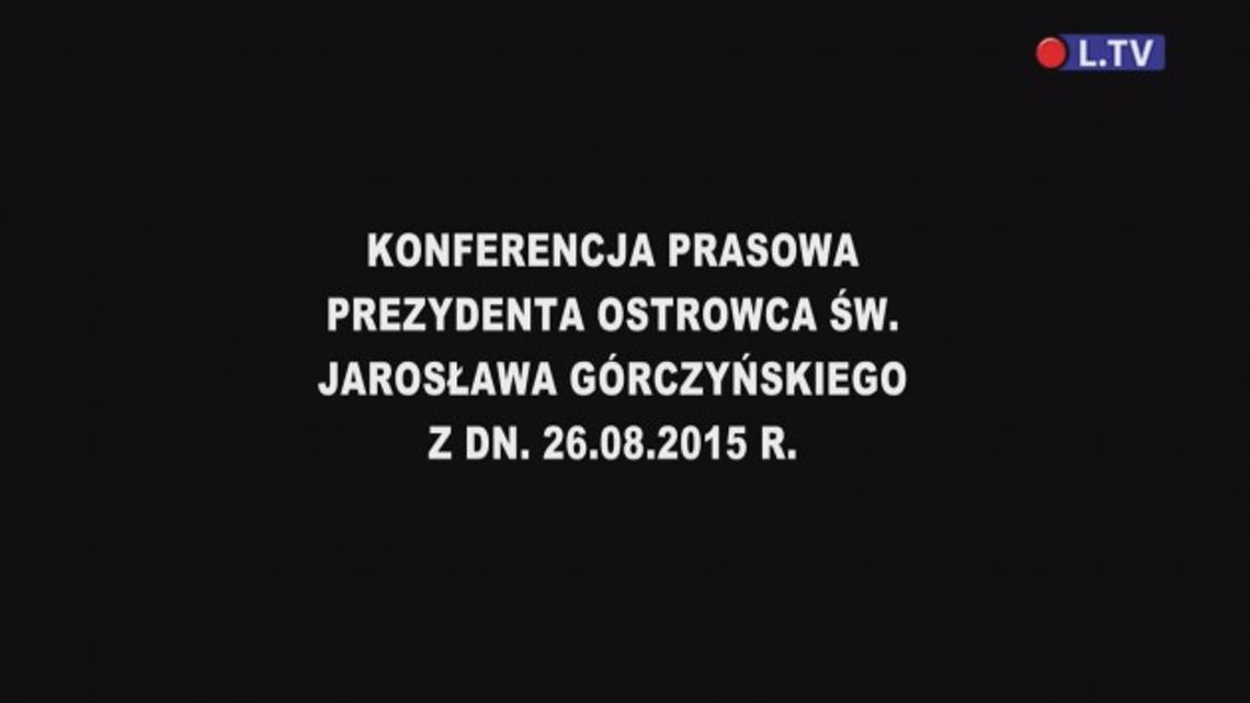 Konferencja prasowa prezydenta Ostrowca Św.  - 26.08.2015