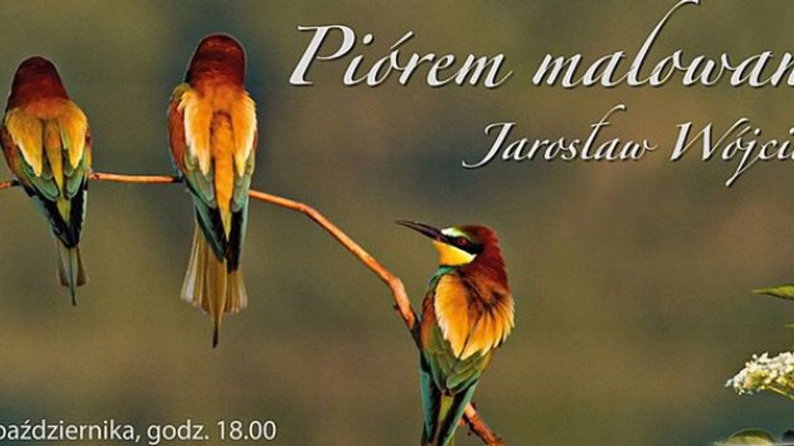 "Piórem malowane" Jarosława Wójcika "Piórem malowane" Jarosława Wójcika